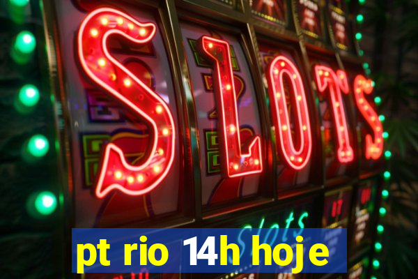 pt rio 14h hoje