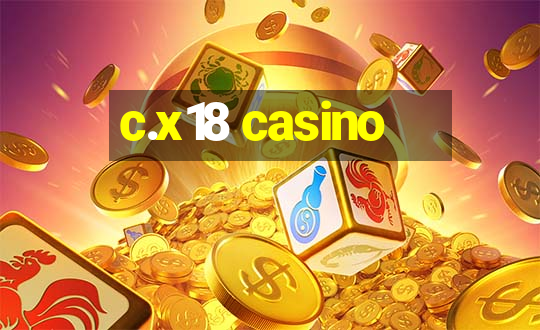 c.x18 casino