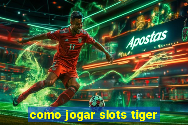 como jogar slots tiger