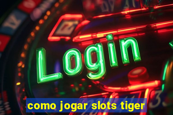 como jogar slots tiger