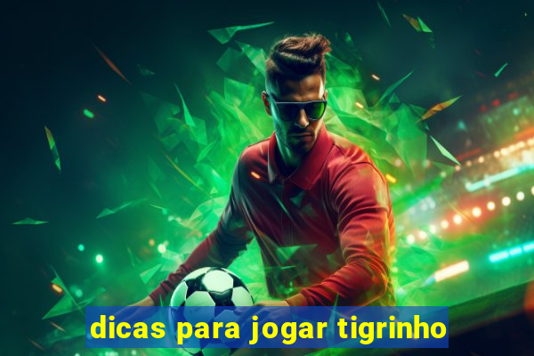 dicas para jogar tigrinho