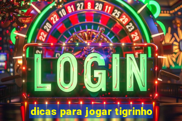 dicas para jogar tigrinho