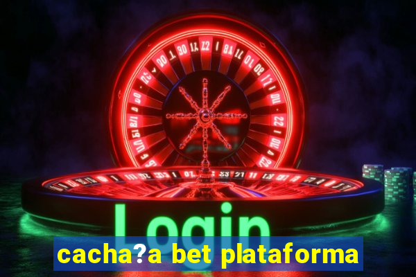 cacha?a bet plataforma