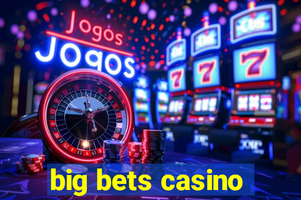 big bets casino