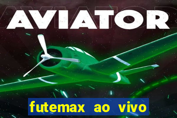 futemax ao vivo futebol ao vivo