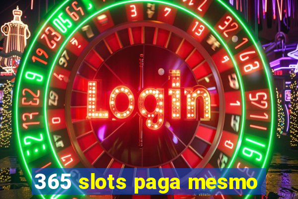 365 slots paga mesmo