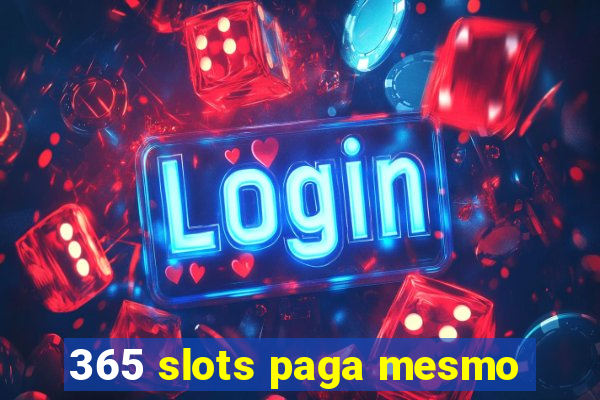 365 slots paga mesmo