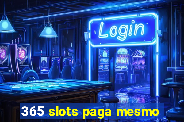 365 slots paga mesmo