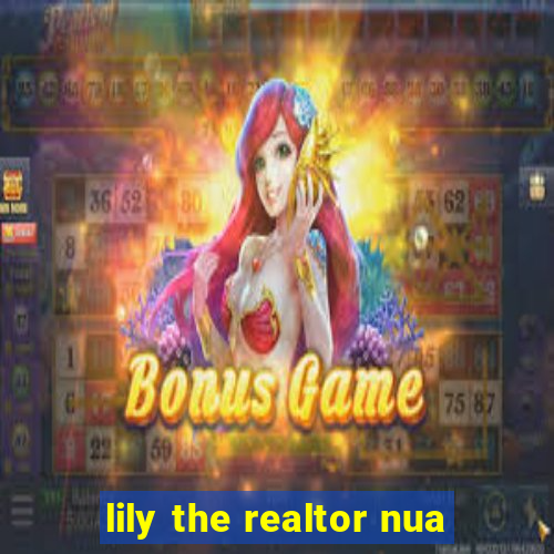 lily the realtor nua