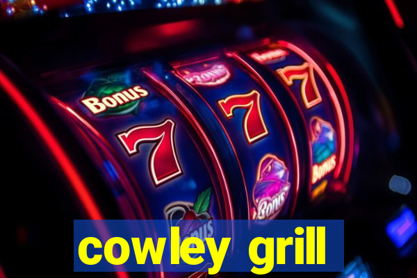 cowley grill