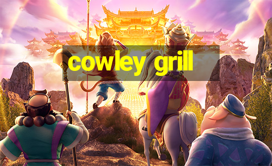 cowley grill