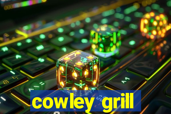 cowley grill