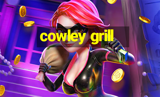 cowley grill