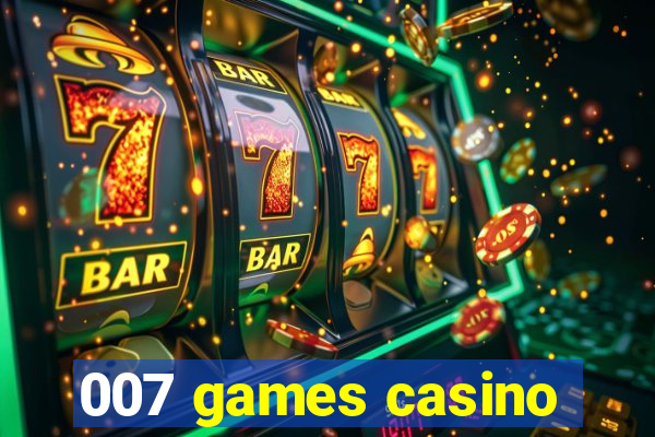 007 games casino