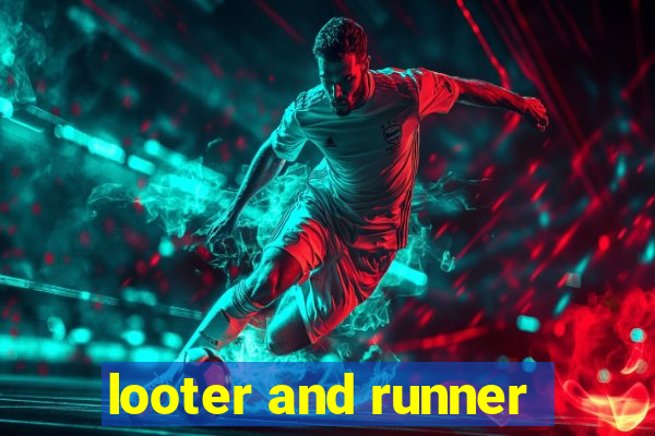 looter and runner