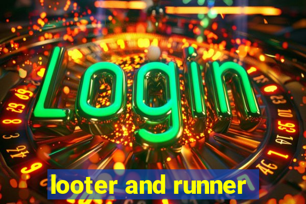 looter and runner