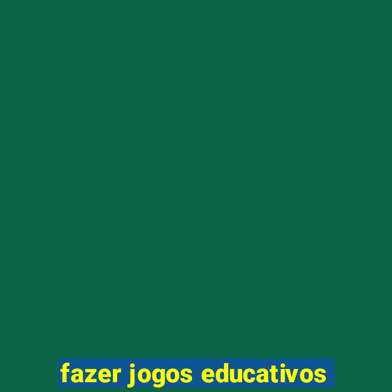 fazer jogos educativos