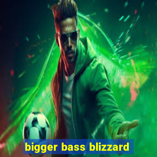 bigger bass blizzard