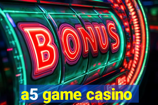 a5 game casino