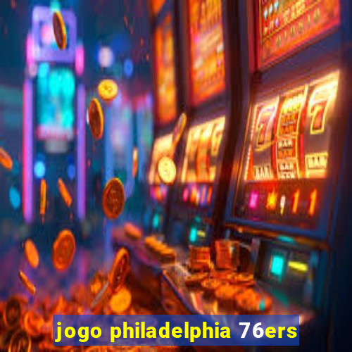 jogo philadelphia 76ers