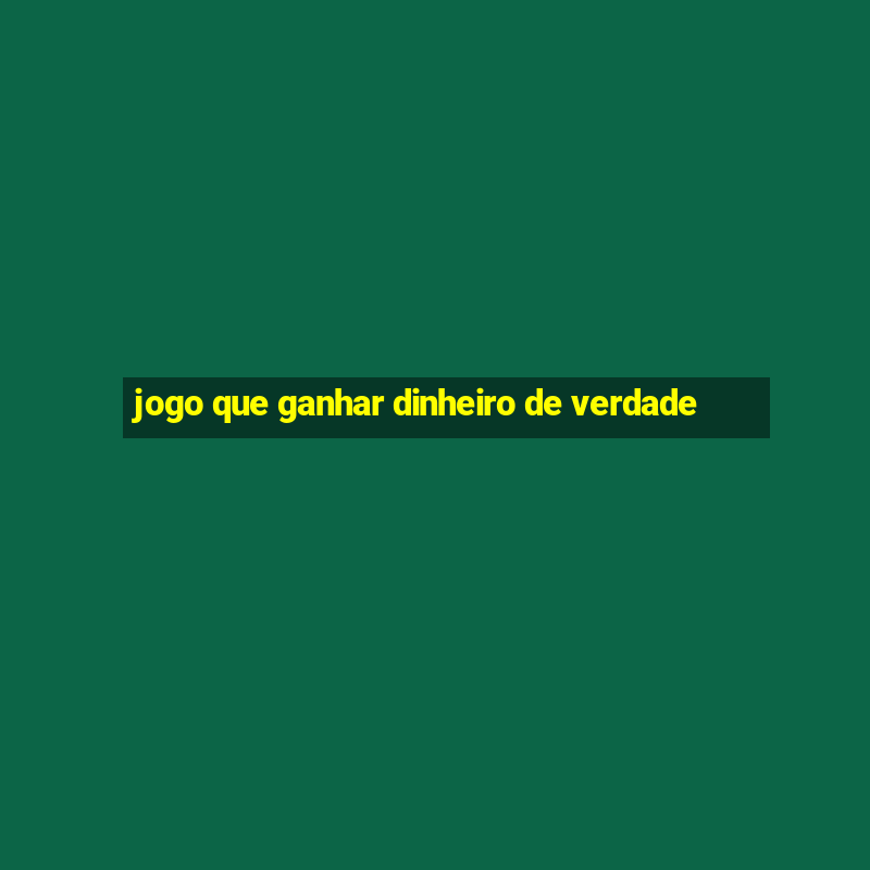 jogo que ganhar dinheiro de verdade