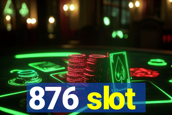 876 slot