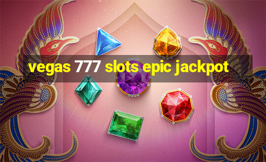 vegas 777 slots epic jackpot