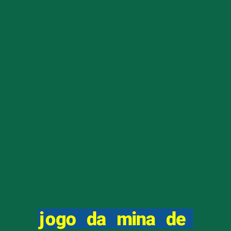 jogo da mina de ganhar dinheiro