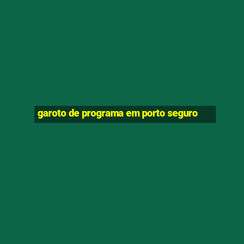 garoto de programa em porto seguro