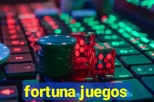 fortuna juegos