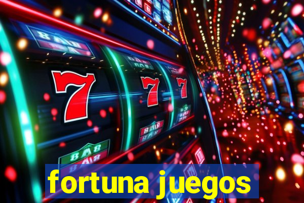 fortuna juegos