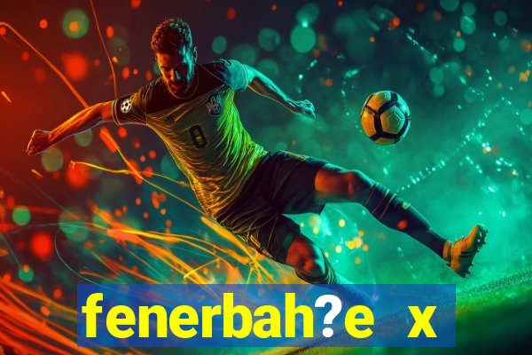 fenerbah?e x galatasaray palpite