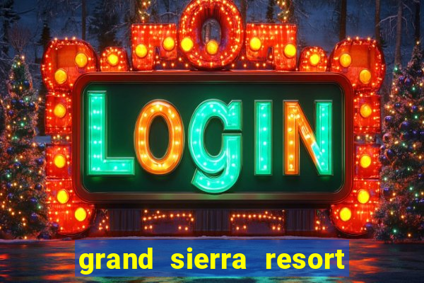 grand sierra resort casino reno