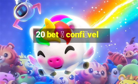 20 bet 茅 confi谩vel