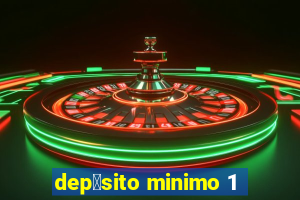 dep贸sito minimo 1