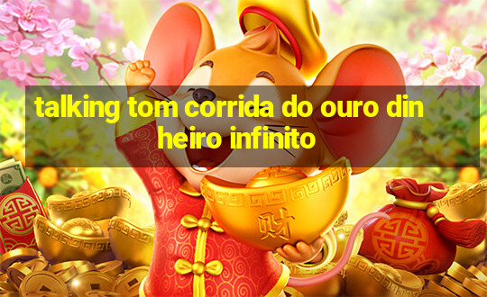 talking tom corrida do ouro dinheiro infinito