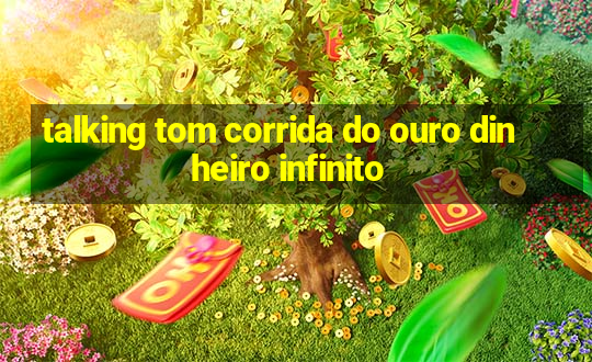 talking tom corrida do ouro dinheiro infinito