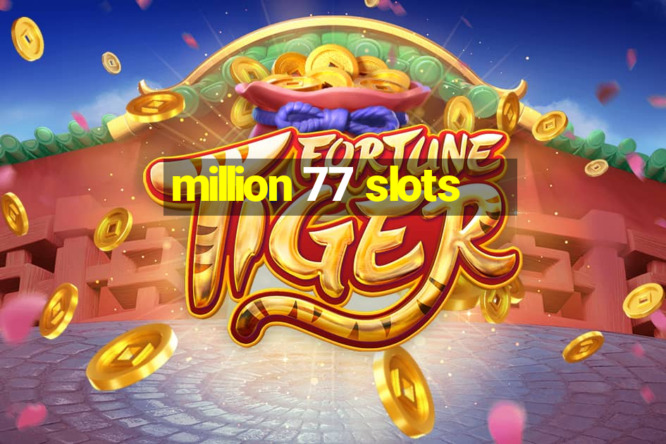 million 77 slots