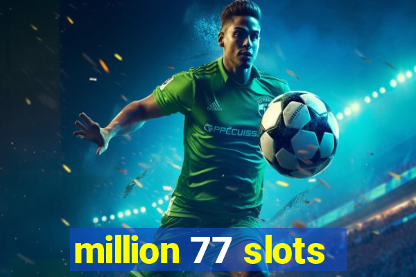 million 77 slots