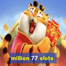 million 77 slots