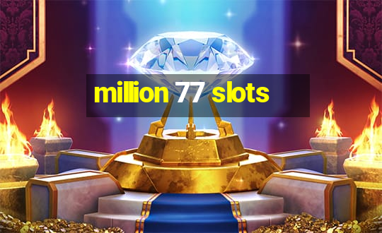 million 77 slots