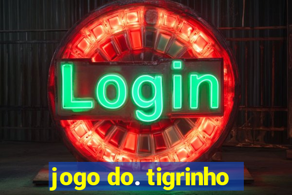 jogo do. tigrinho