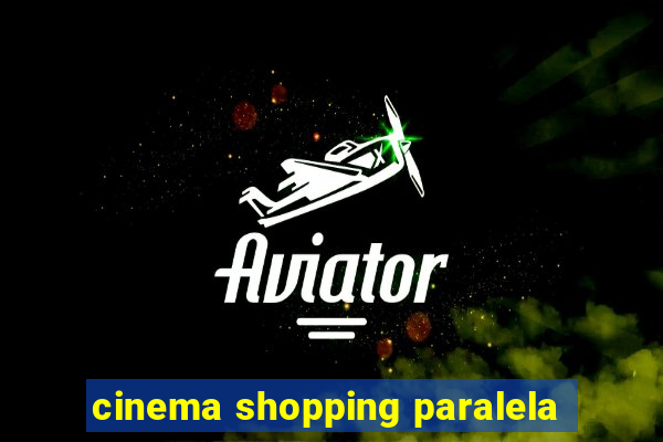 cinema shopping paralela