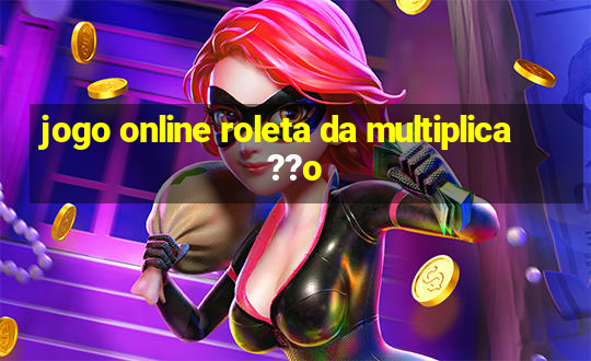 jogo online roleta da multiplica??o