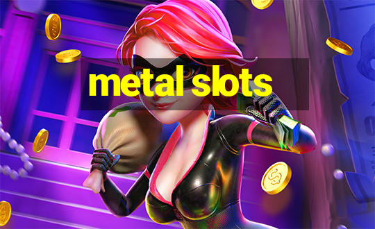 metal slots