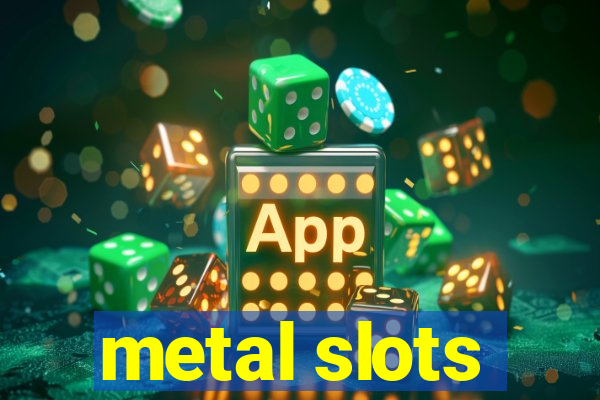 metal slots