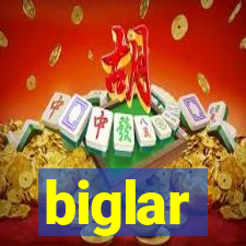 biglar