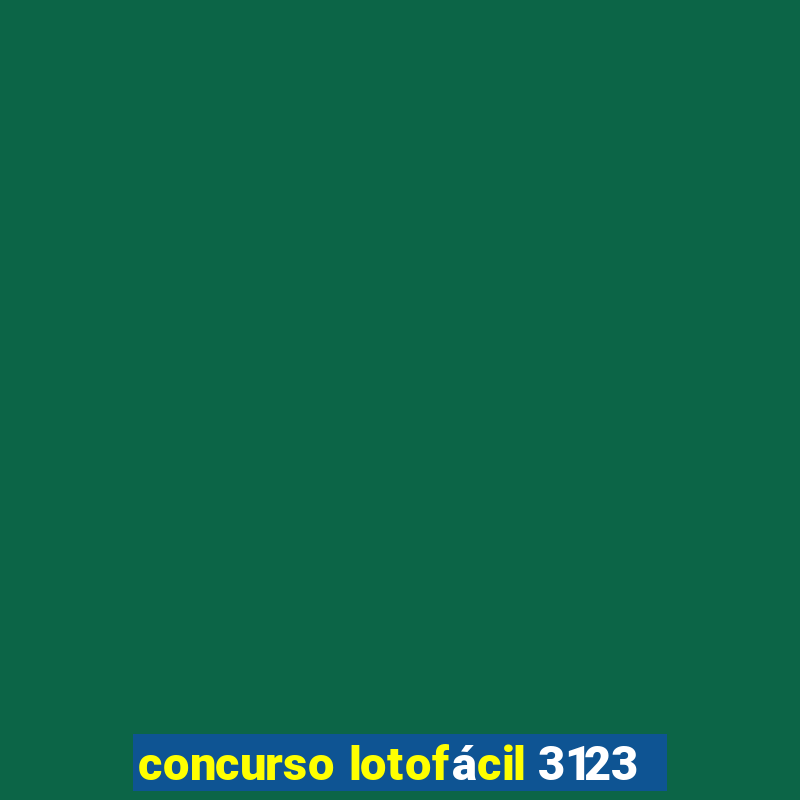 concurso lotofácil 3123