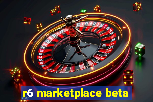 r6 marketplace beta