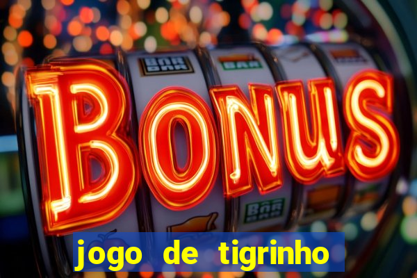 jogo de tigrinho para ganhar dinheiro